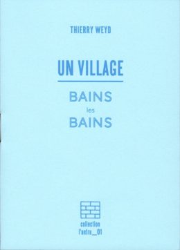 Thierry Weyd : UN VILLAGE, sites & monuments, us & coutumes – BAINS-les-BAINS & alentours